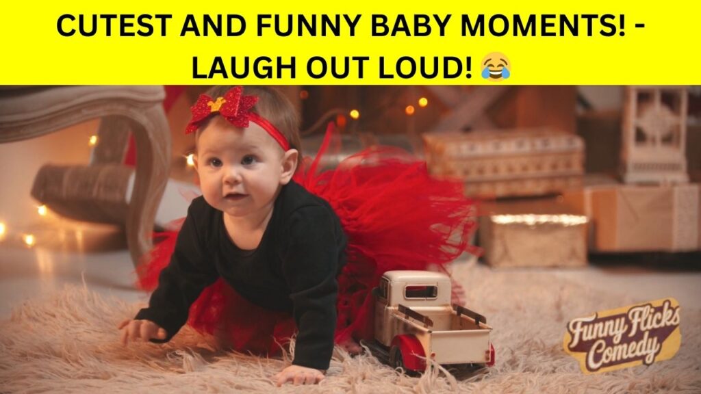 The Cutest and Funny Baby Moments